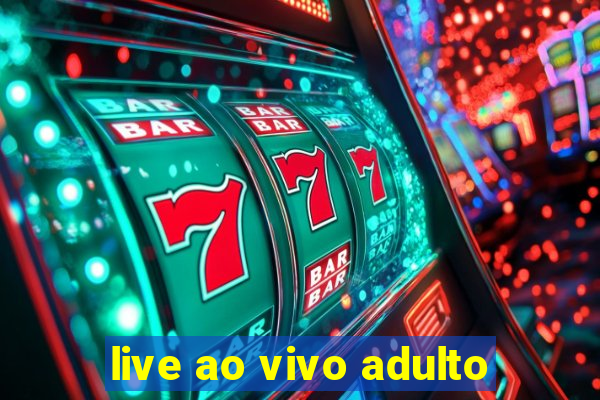 live ao vivo adulto