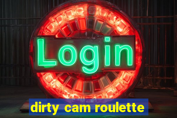 dirty cam roulette