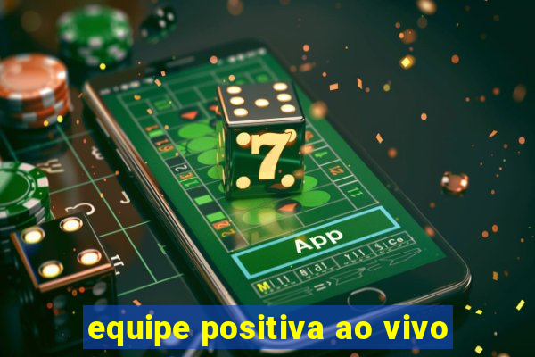 equipe positiva ao vivo