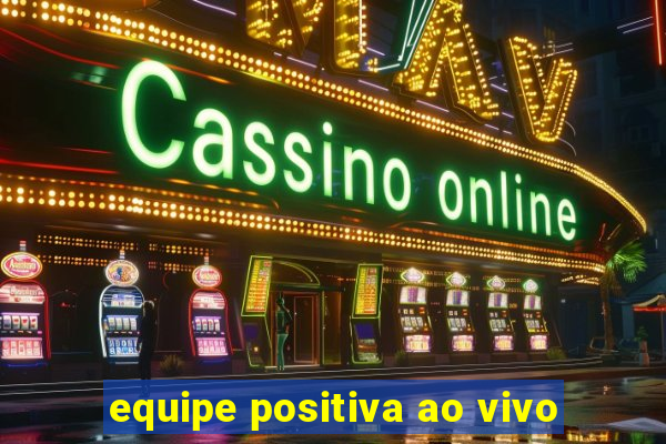 equipe positiva ao vivo