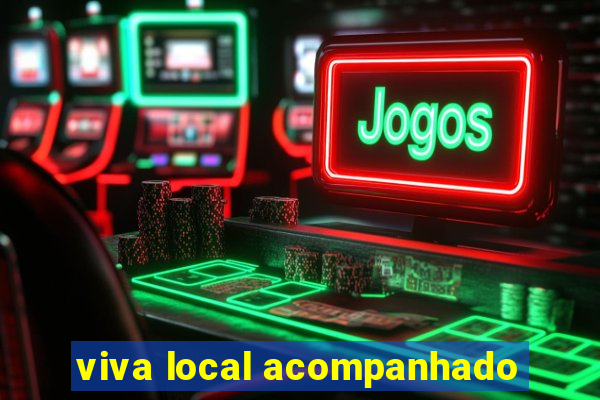 viva local acompanhado