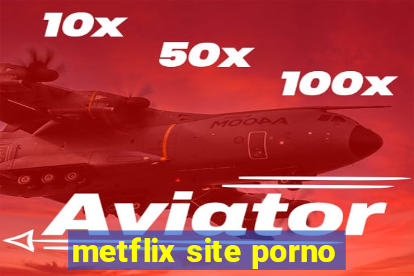 metflix site porno