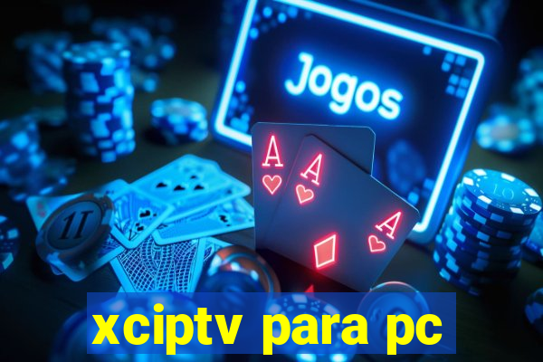 xciptv para pc