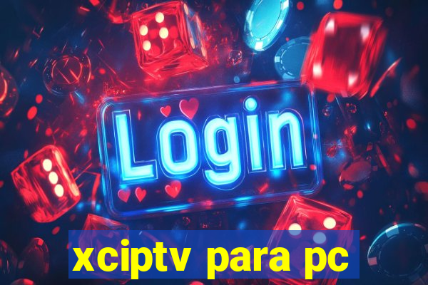 xciptv para pc