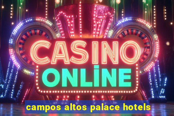 campos altos palace hotels