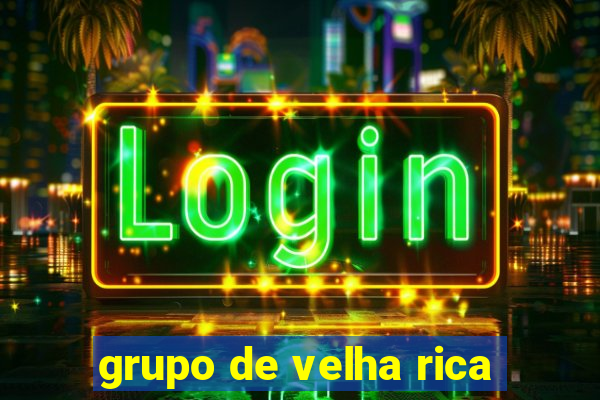 grupo de velha rica