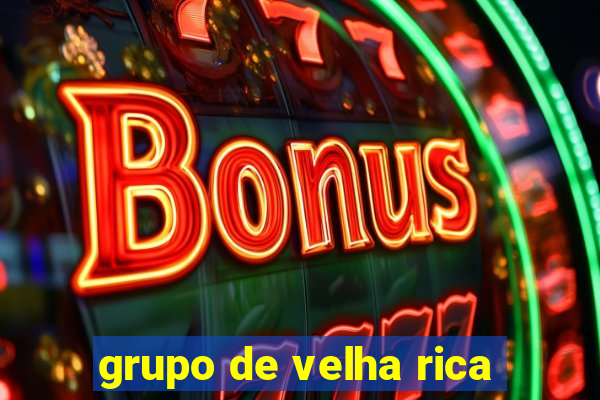 grupo de velha rica