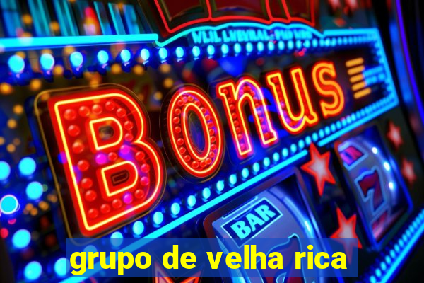 grupo de velha rica