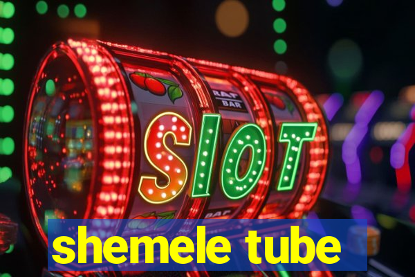 shemele tube