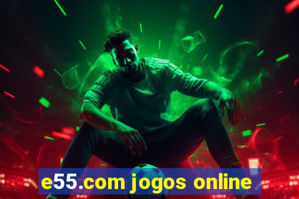 e55.com jogos online