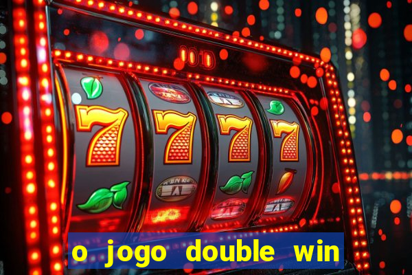 o jogo double win paga mesmo