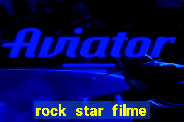 rock star filme completo dublado online