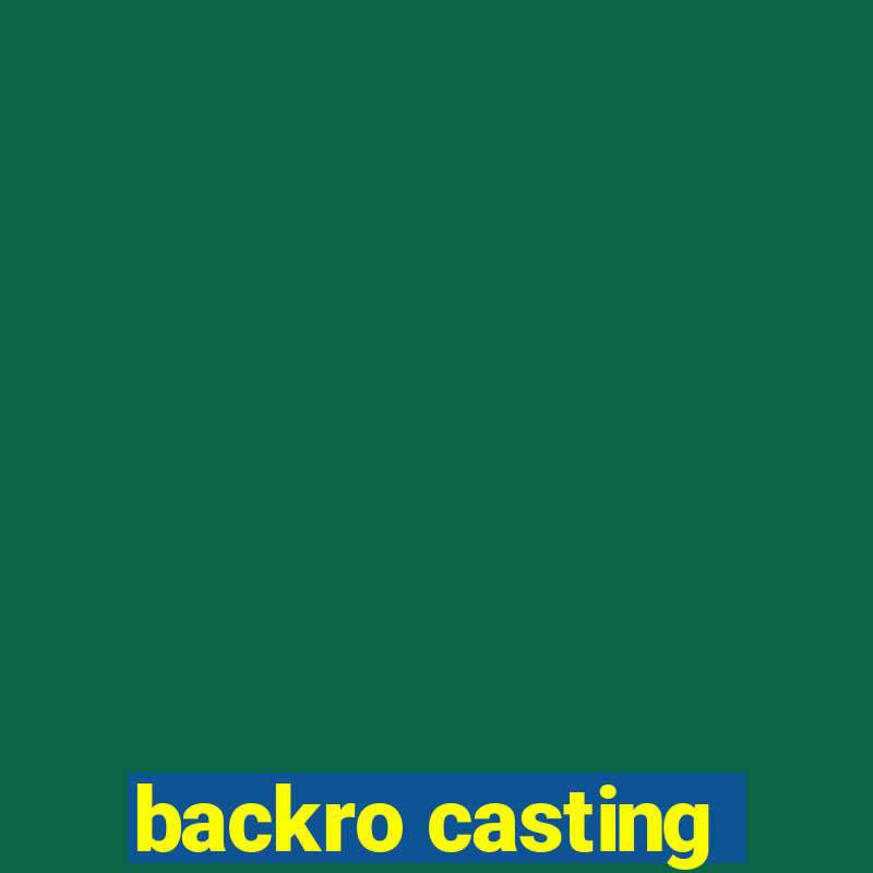 backro casting