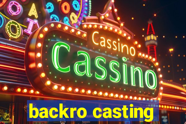 backro casting