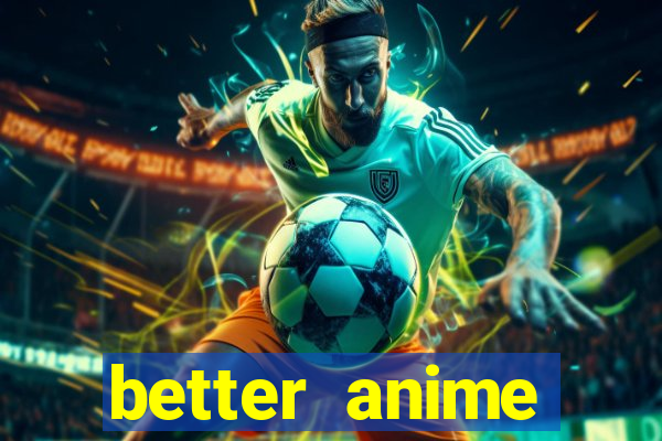 better anime download apk