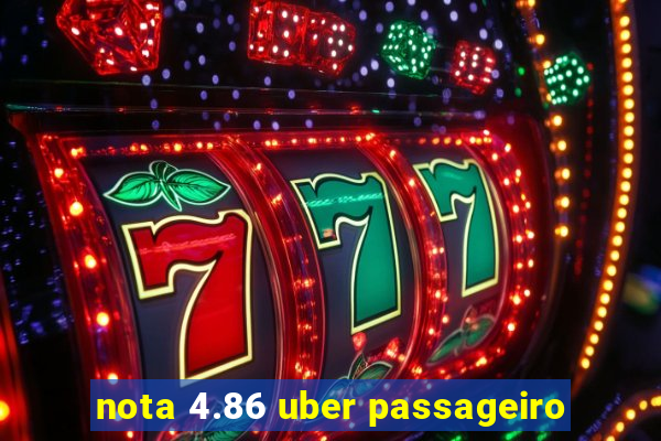 nota 4.86 uber passageiro