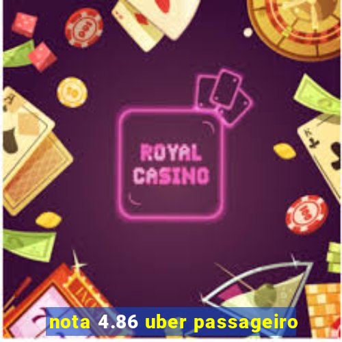 nota 4.86 uber passageiro