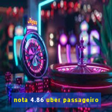 nota 4.86 uber passageiro