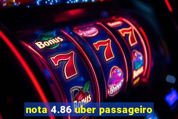 nota 4.86 uber passageiro