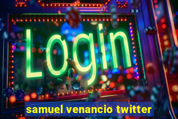 samuel venancio twitter