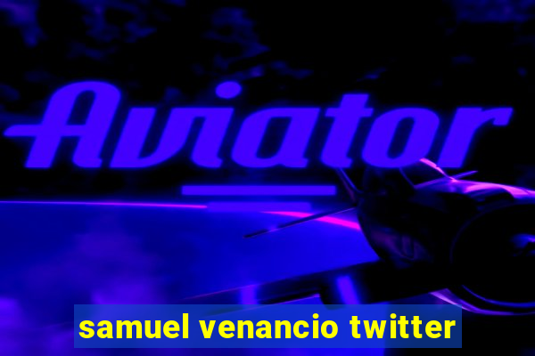 samuel venancio twitter