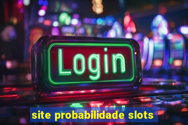 site probabilidade slots