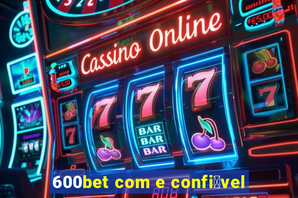 600bet com e confi谩vel