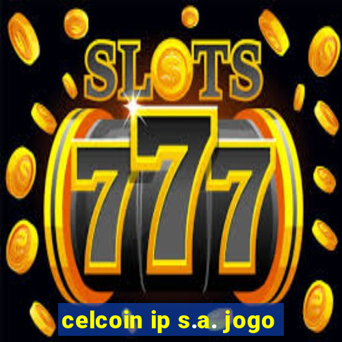 celcoin ip s.a. jogo