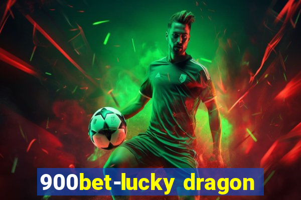 900bet-lucky dragon