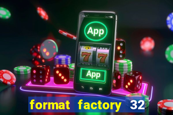 format factory 32 bits windows 7