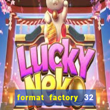 format factory 32 bits windows 7