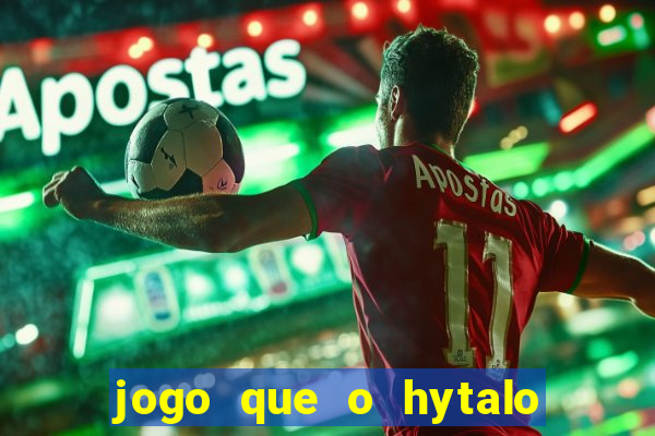 jogo que o hytalo santos joga para ganhar dinheiro