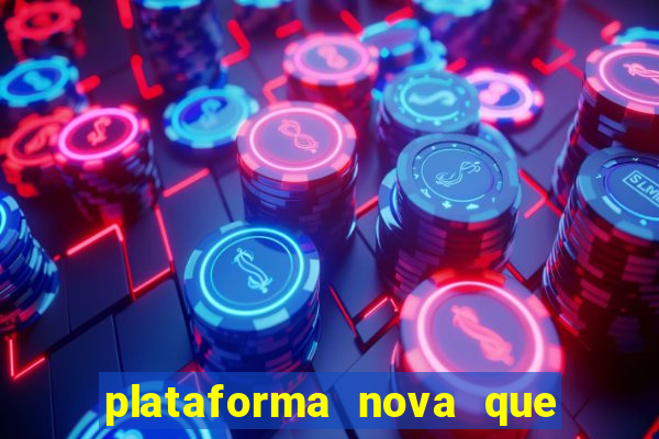 plataforma nova que ta pagando