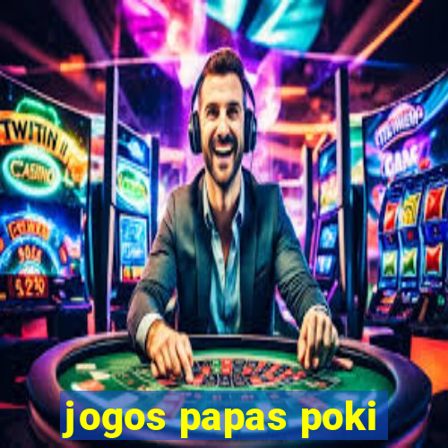 jogos papas poki