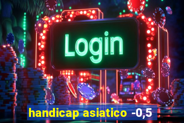 handicap asiatico -0,5