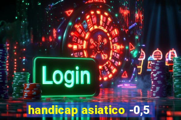 handicap asiatico -0,5