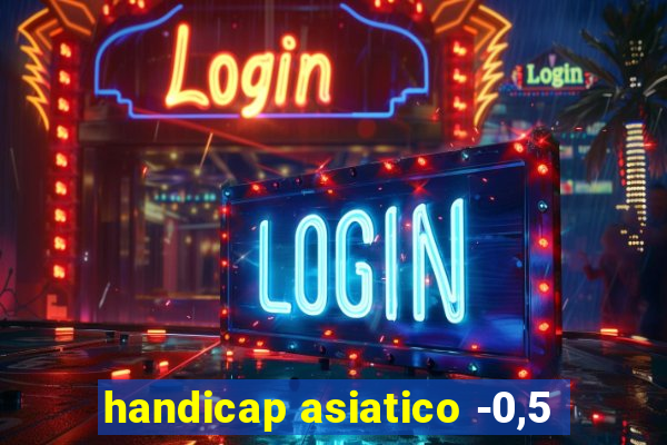 handicap asiatico -0,5