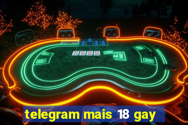 telegram mais 18 gay