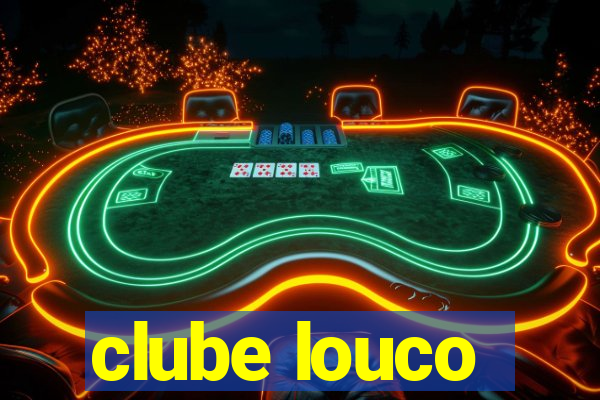 clube louco