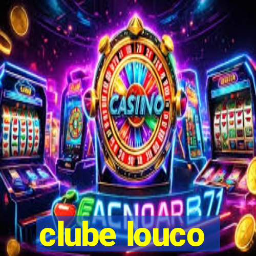 clube louco