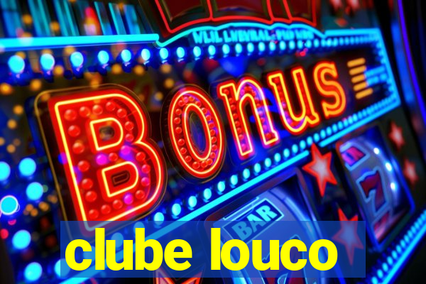 clube louco