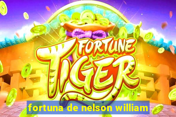 fortuna de nelson william