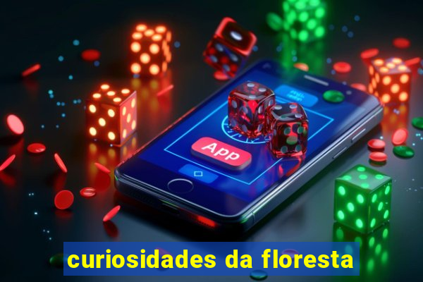 curiosidades da floresta