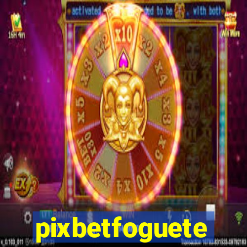 pixbetfoguete