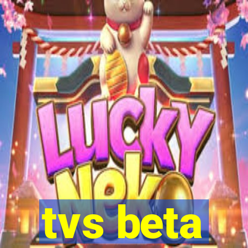 tvs beta