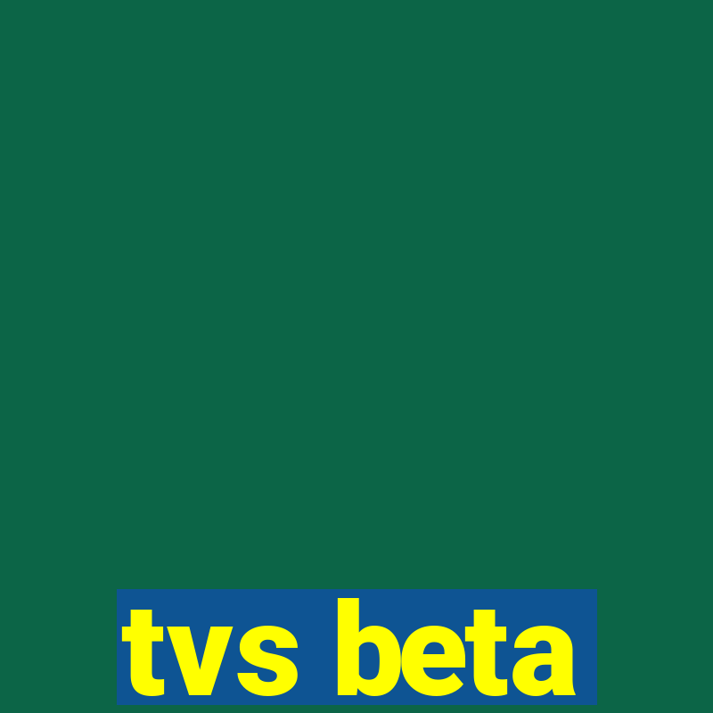 tvs beta