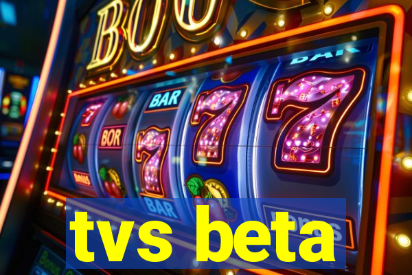 tvs beta