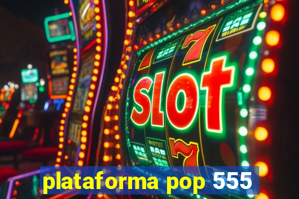 plataforma pop 555