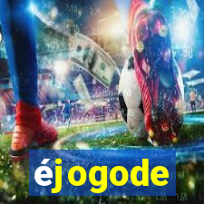 éjogode