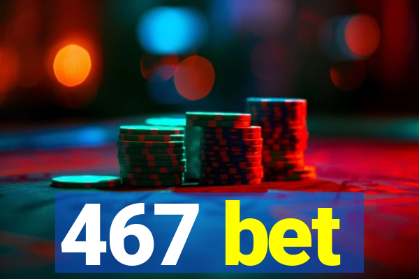 467 bet